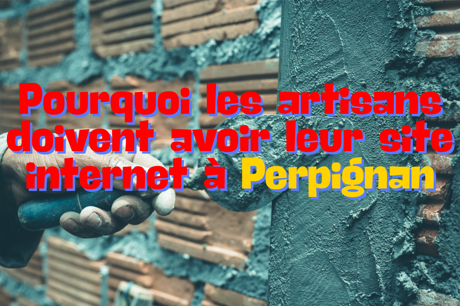 Pourquoi les artisans doivent avoir leur site internet à Perpignan