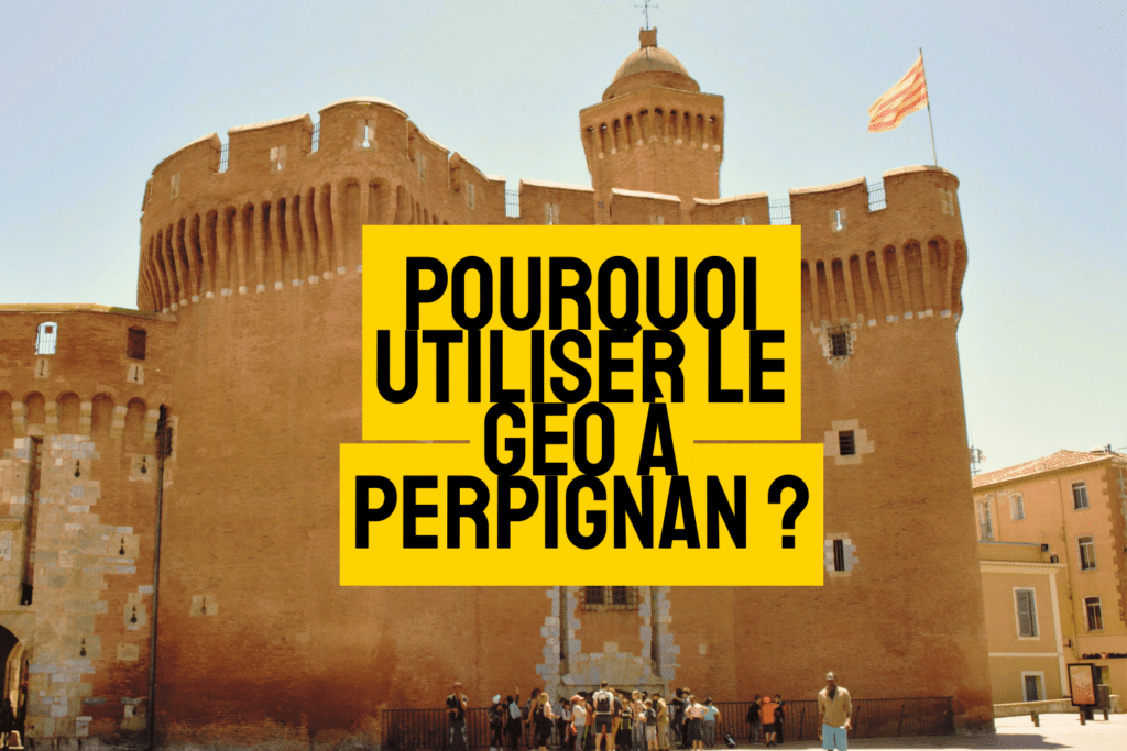 Pourquoi utiliser le GEO à Perpignan pour votre visibilité locale